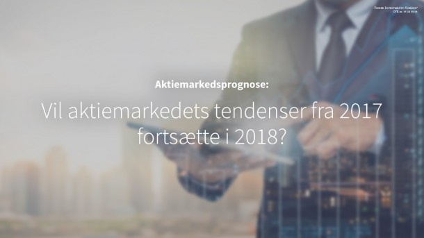 Hvilke muligheder og faldgruber skal du holde øje med i 2018?