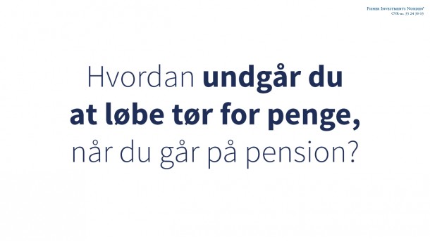 Hvordan undgår du at løbe tør for penge, når du går på pension?
