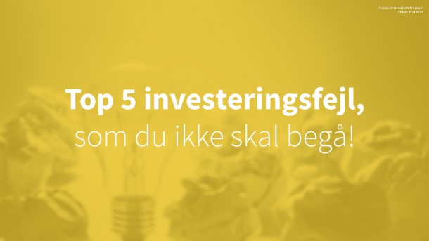 Top 5 investeringsfejl, som du ikke skal begå! 
